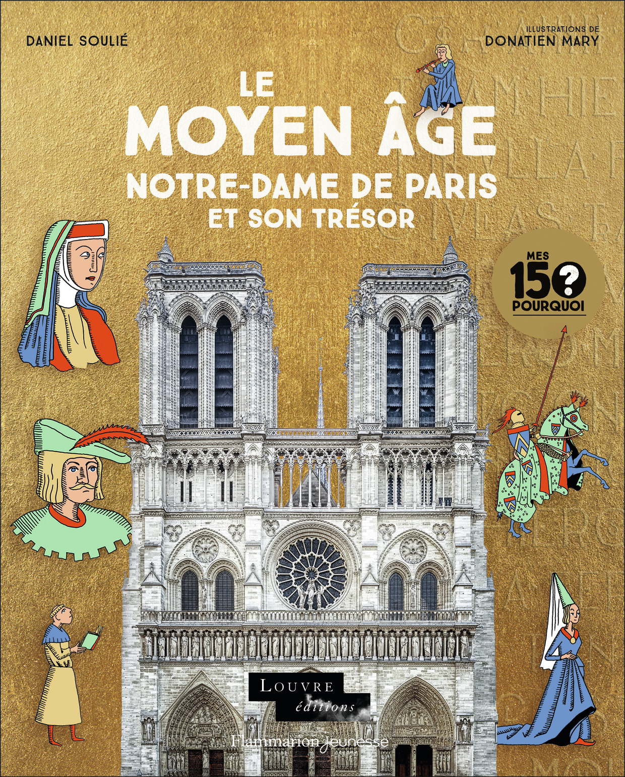 Mes 150 Pourquoi - Le Moyen Âge. Notre-Dame de Paris et son trésor - Daniel Soulie, Donatien Mary - FLAM JEUNESSE