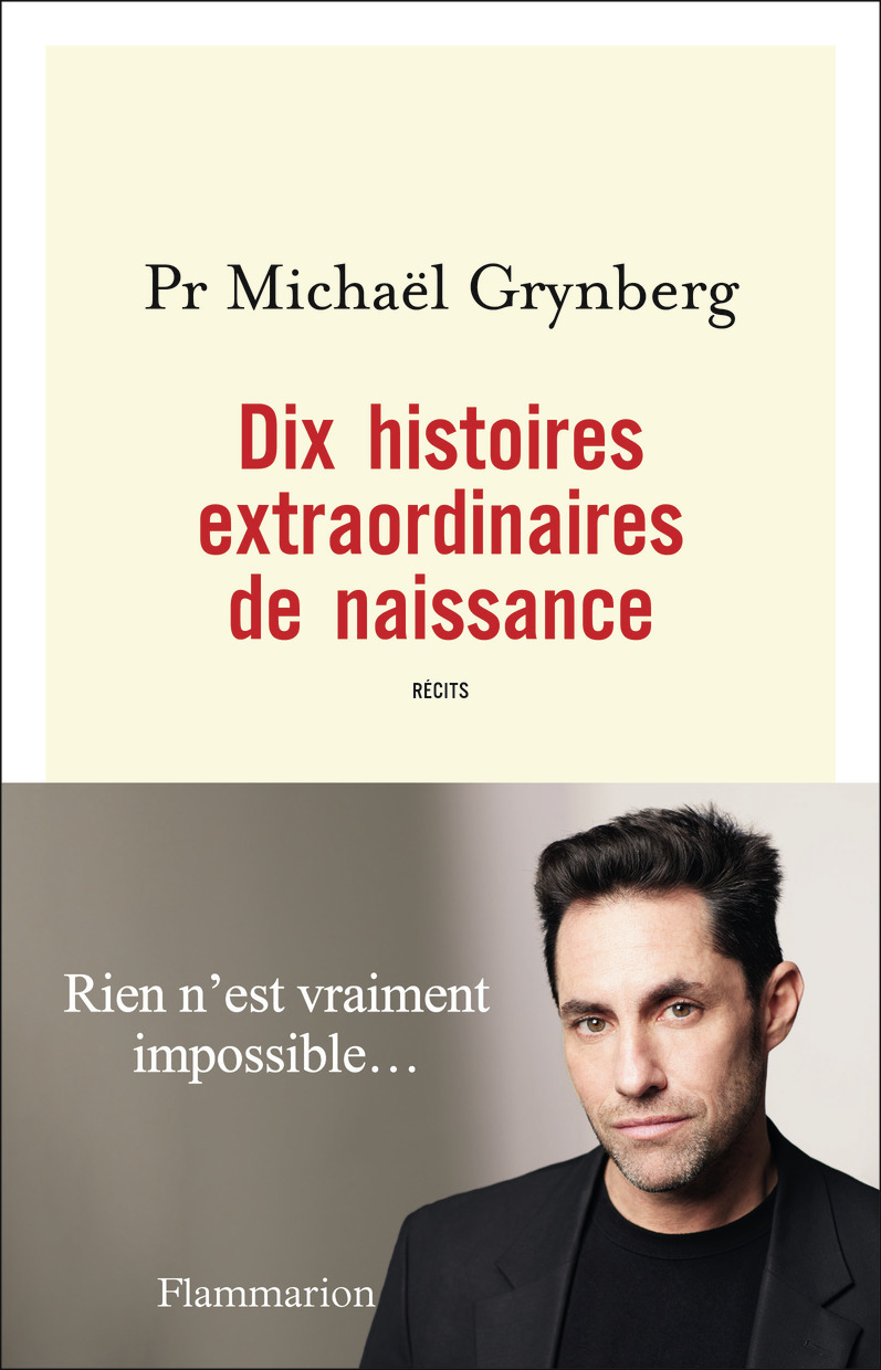 Dix histoires extraordinaires de naissance - Michaël Grynberg - FLAMMARION