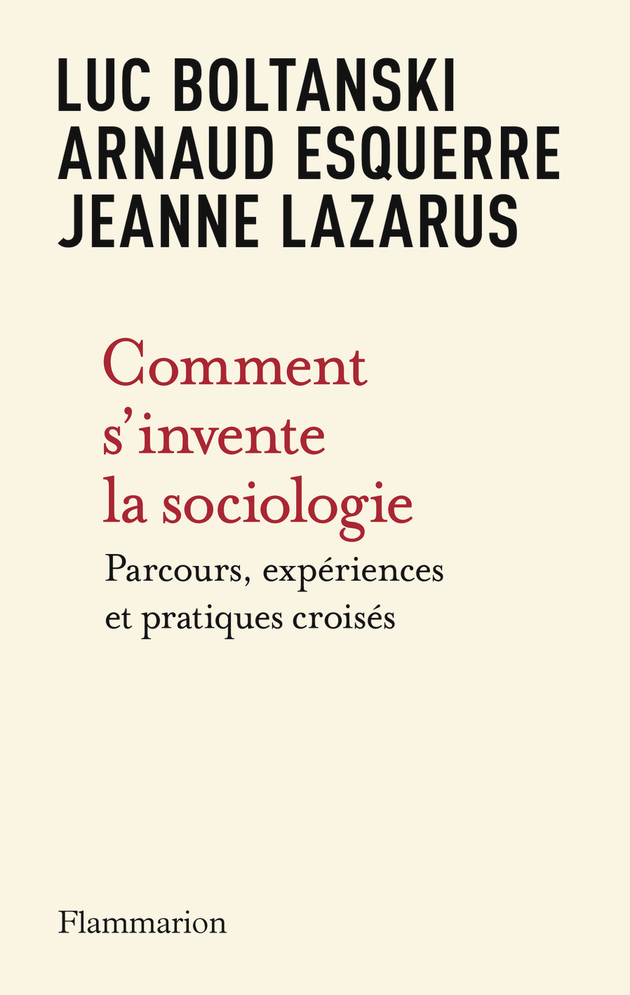 Comment s'invente la sociologie - Arnaud Esquerre, Jeanne Lazarus, Luc Boltanski - FLAMMARION