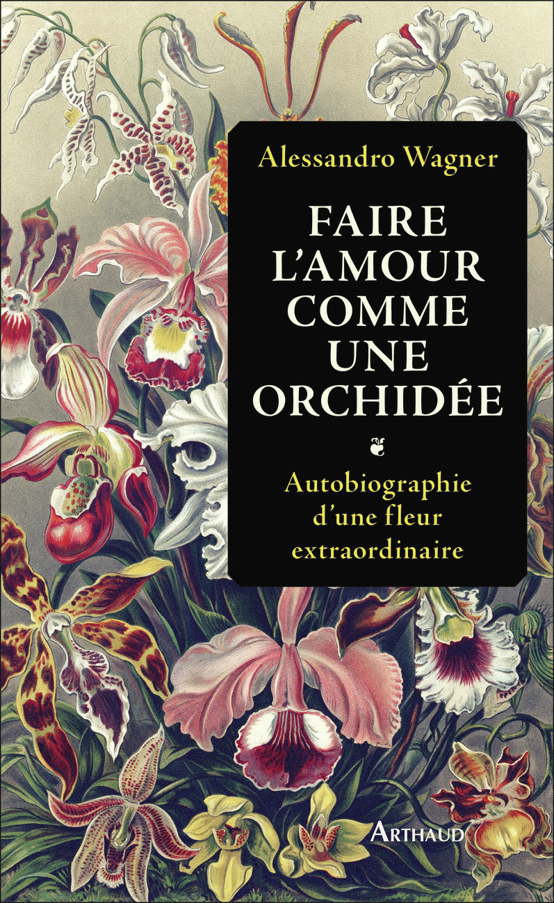 Faire l'amour comme une orchidée - Alessandro Wagner, Béatrice Vierne - ARTHAUD