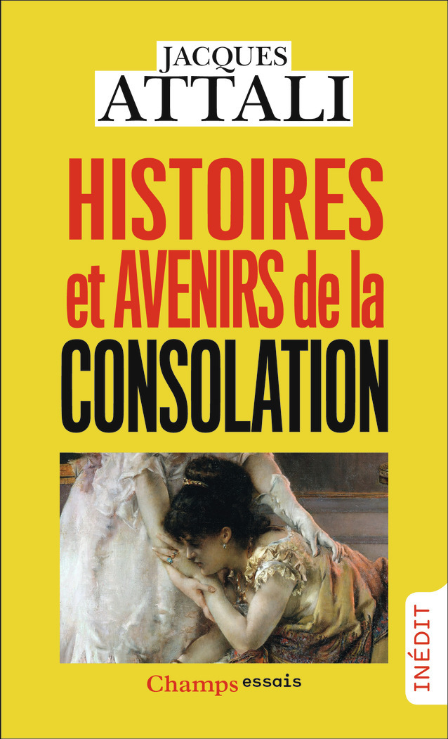 Histoires et avenirs de la consolation - Jacques Attali - FLAMMARION