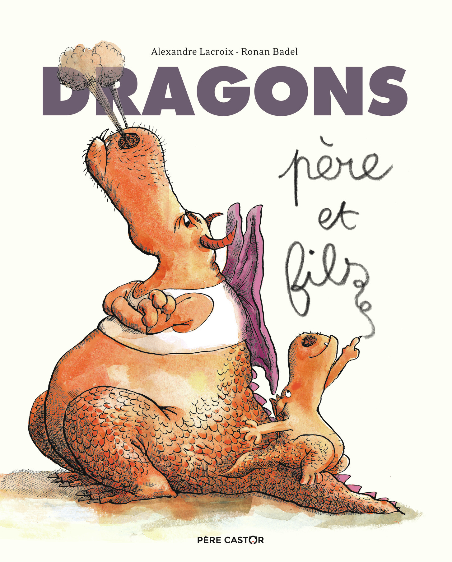 Dragons, père et fils - Alexandre Lacroix, Ronan Badel - PERE CASTOR