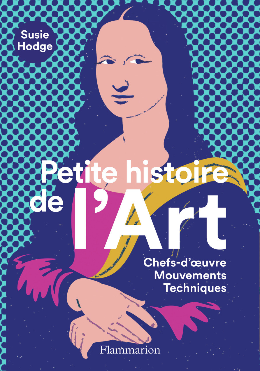 Petite histoire de l'Art - Susie Hodge, Stéphanie Alkofer, Jean-Francois Allain - FLAMMARION