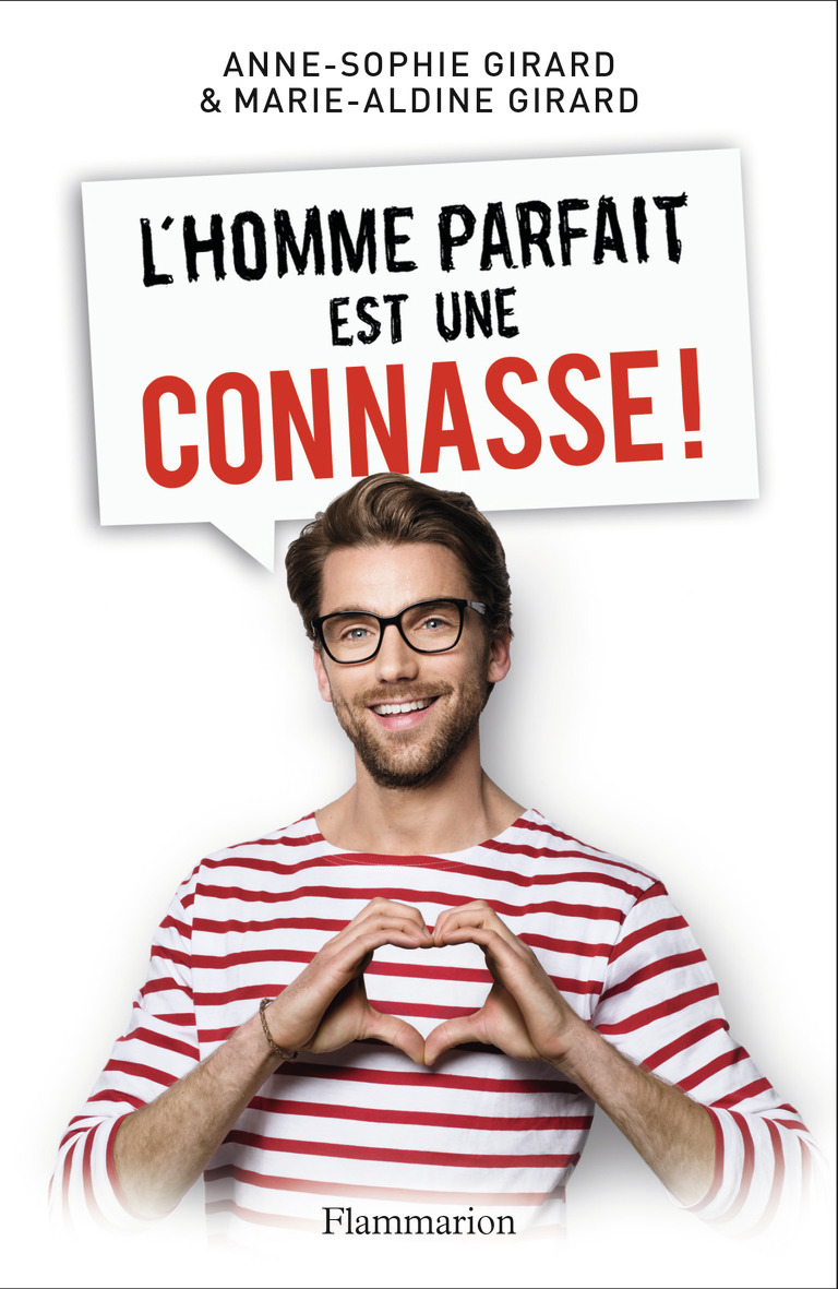 L'homme parfait est une connasse ! - Anne-Sophie Girard, Marie-Aldine Girard - FLAMMARION