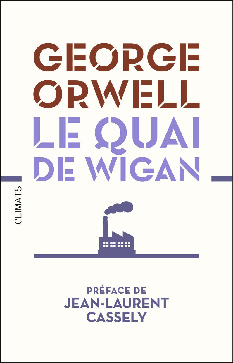 Le Quai de Wigan - George ORWELL, Jean-Laurent Cassely, Isabelle Taudière, Clotilde Meyer - CLIMATS