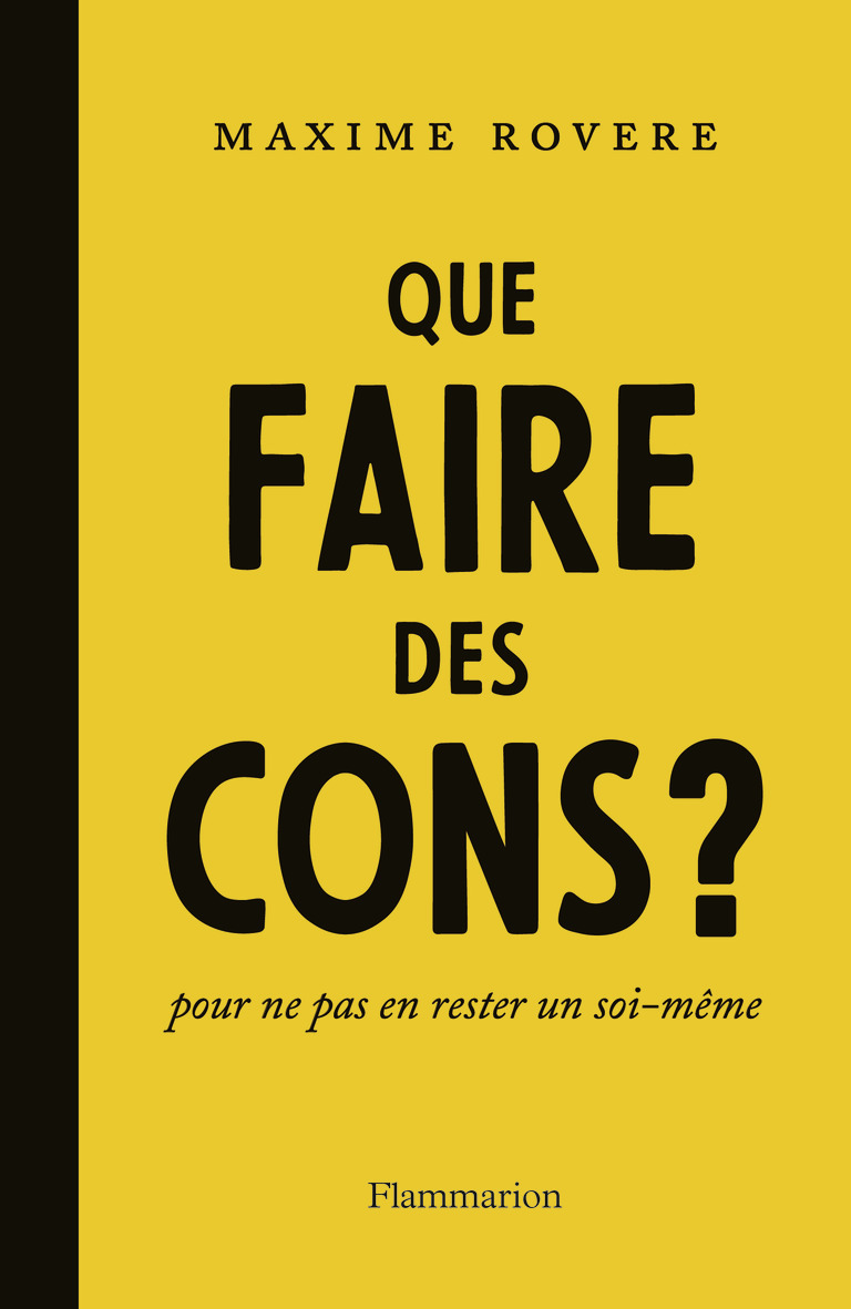 Que faire des cons ? - Maxime Rovere - FLAMMARION