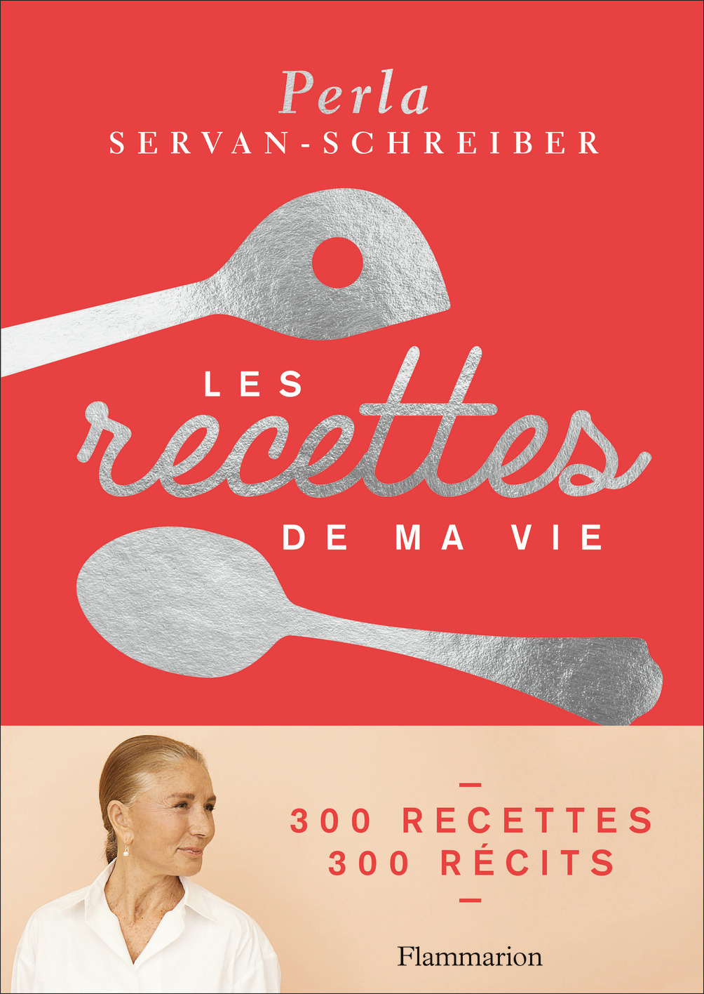 Les recettes de ma vie - Perla Servan-Schreiber - FLAMMARION