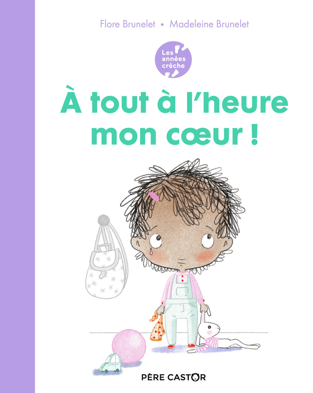 Les années crèche - À tout à l'heure mon coeur ! - Flore Brunelet, Madeleine Brunelet - PERE CASTOR