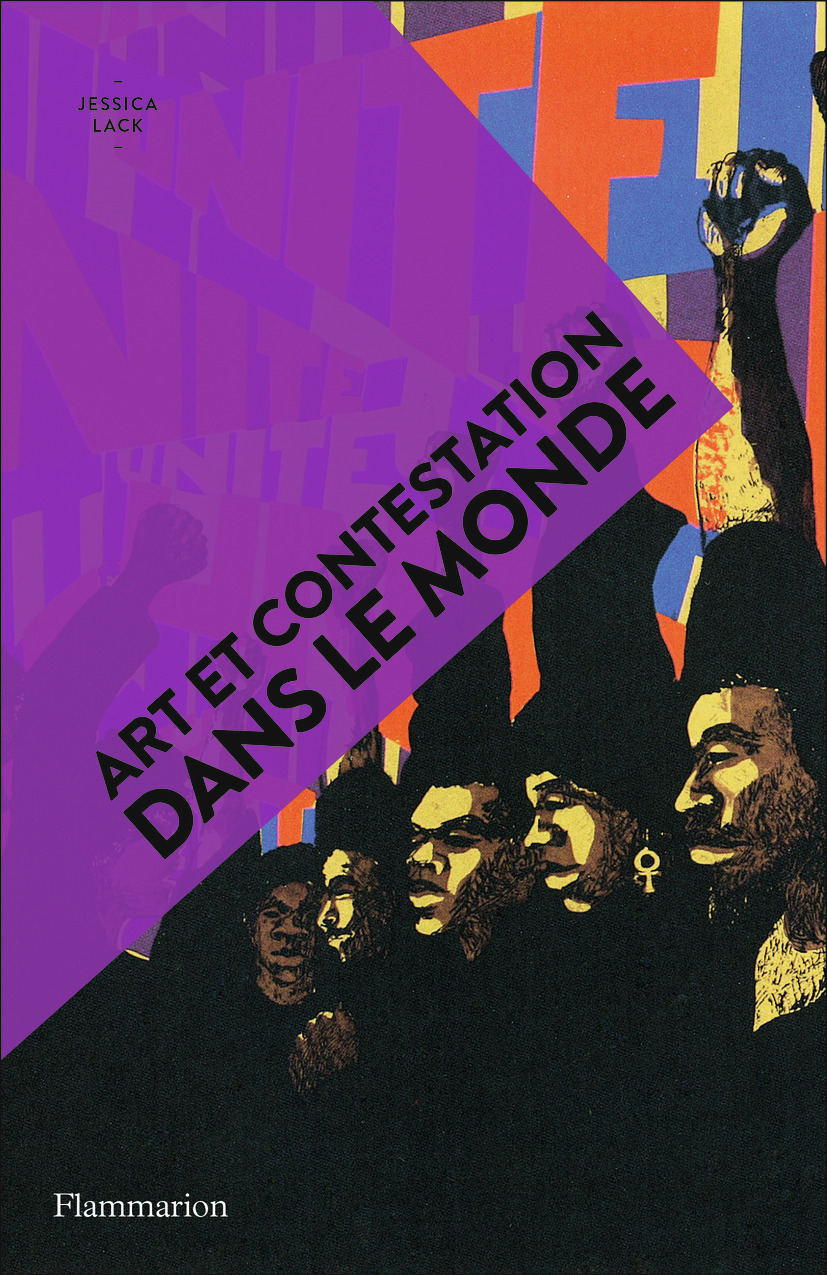 Art et contestation dans le monde - Jessica Lack, Camille Fort - FLAMMARION