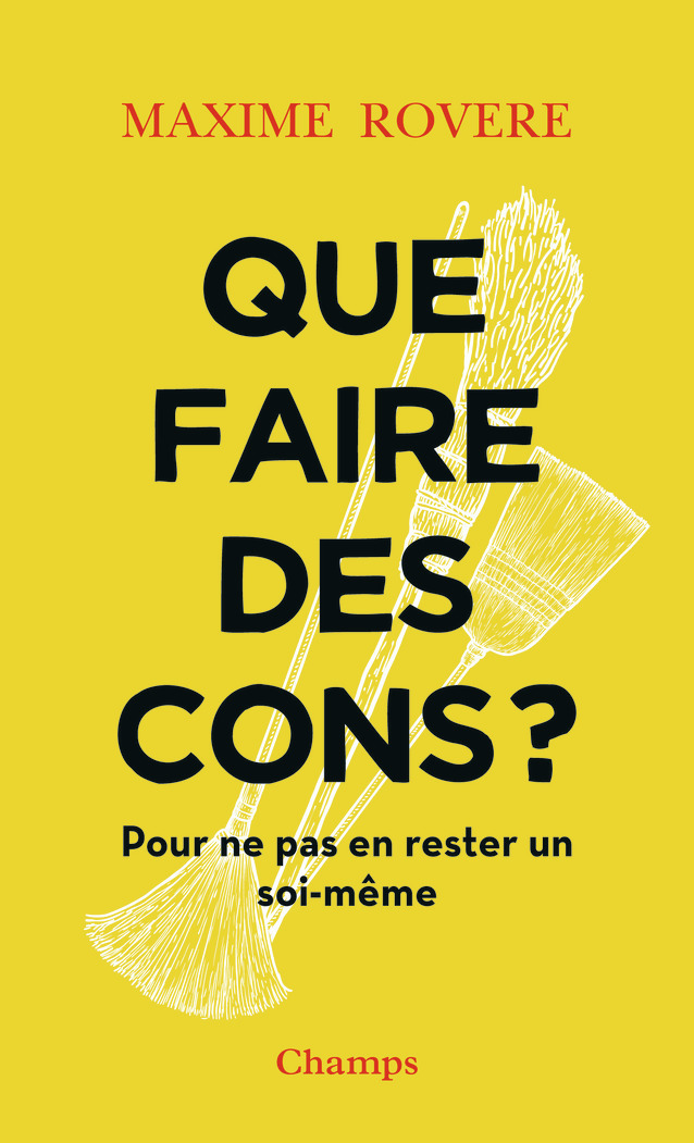 Que faire des cons ? - Maxime Rovere - FLAMMARION