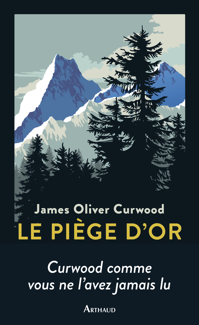 Le Piège d'or - James Oliver Curwood, Tristan Savin, Dominique Lanni - ARTHAUD