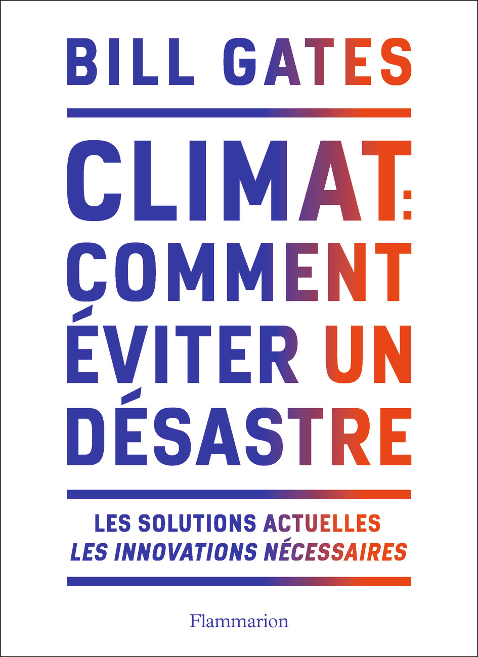 Climat : comment éviter un désastre - Bill Gates, Raymond Clarinard - FLAMMARION