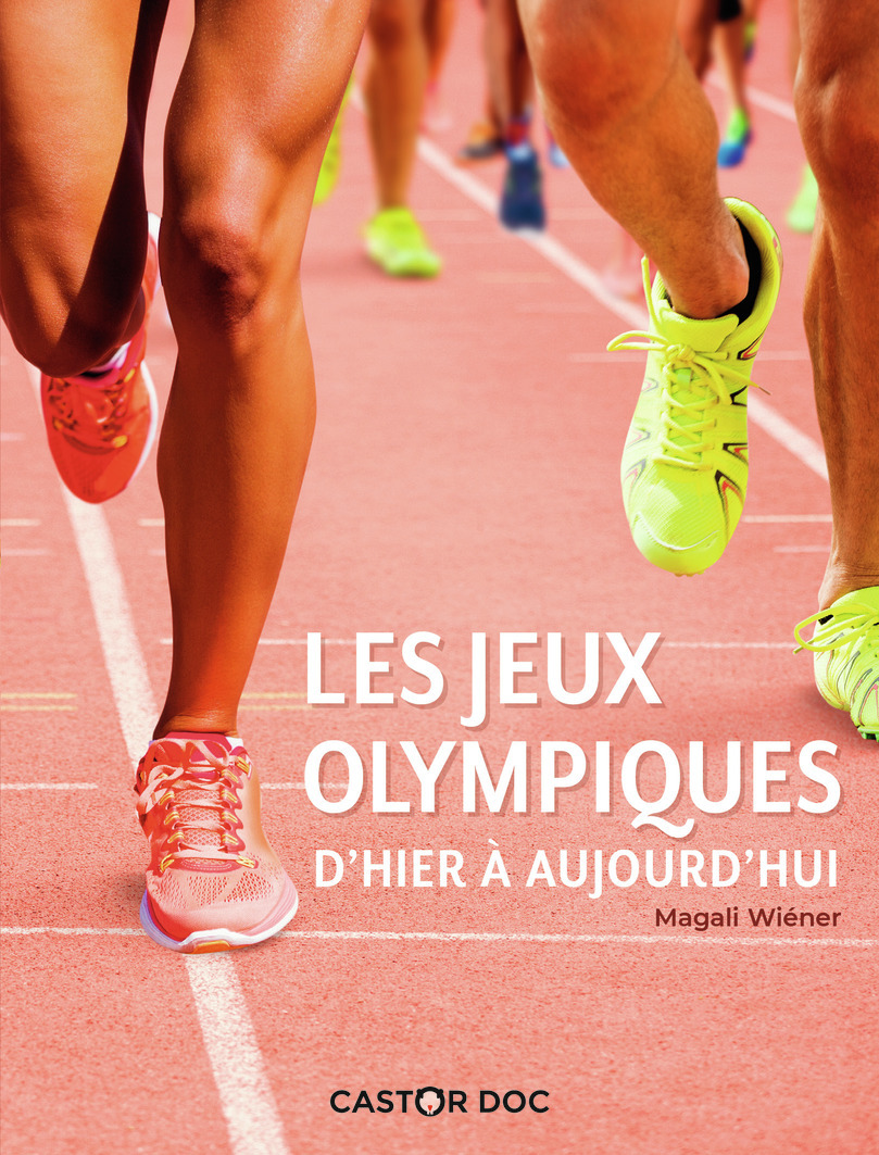 Les Jeux olympiques d'hier à aujourd'hui - Magali Wiéner - PERE CASTOR