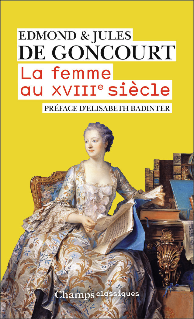 La femme au XVIIIe siècle - Jules de Goncourt, Edmond de Goncourt, Elisabeth Badinter - FLAMMARION