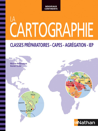 La Cartographie Classes préparatoires - CAPES - Agrégation - IEP Nouveaux continents - Nicolas Balaresque, Daniel Oster - NATHAN