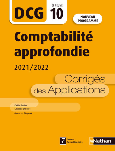 Comptabilité approfondie 2020/2021 - DCG - Epreuve 10 - Corrigés des applications 2021 - Odile Barbe, Laurent Didelot, Jean-Luc Siegwart - NATHAN