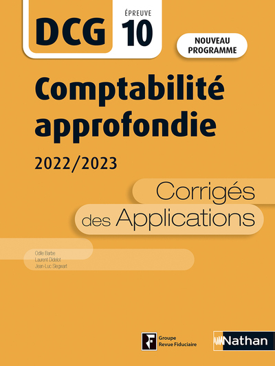 Comptabilité approfondie 2022/2023 - DCG - Epreuve 10 - Corrigés des applications - 2022 - Odile Barbe, Laurent Didelot, Jean-Luc Siegwart - NATHAN