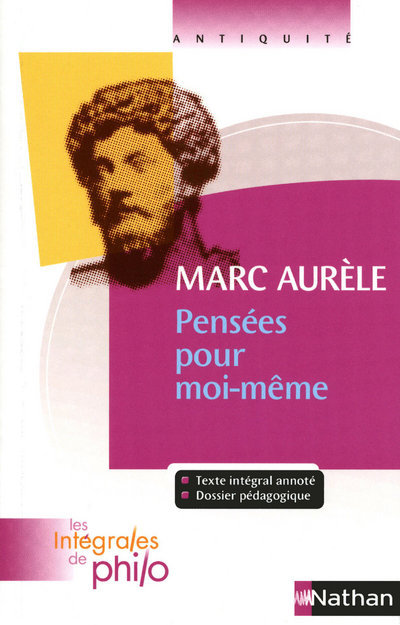 Les intégrales de Philo - MARC AURELE, Pensées pour Moi-mêmel - Denis Huisman, Marc Aurèle Marc Aurèle, Pierre Pellegrin,  Marc Aurèle - NATHAN