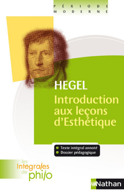 Les intégrales de Philo - Hegel, Introduction aux Leçons d'Esthétique - Charles Bénard, Georg Wilhelm Friedrich Hegel, Jean Margat, Denis Huisman - NATHAN Les intégrales de Philo - Hegel, Introduction aux Leçons d'Esthétique - Charles Bénard, Georg Wilhelm Friedrich Hegel, Jean Margat, Denis Huisman - NATHAN