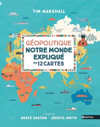 Géopolitique, notre monde expliqué en 12 cartes - Tim Marshall, Grace Easton, Jessica Smith - NATHAN