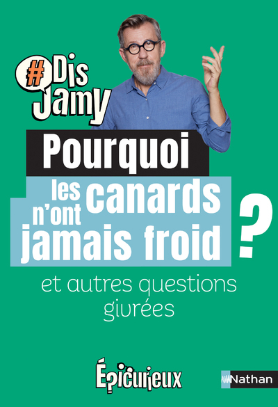 Pourquoi les canards n'ont jamais froid ? Et autres questions hivernales - Jamy Gourmaud - NATHAN