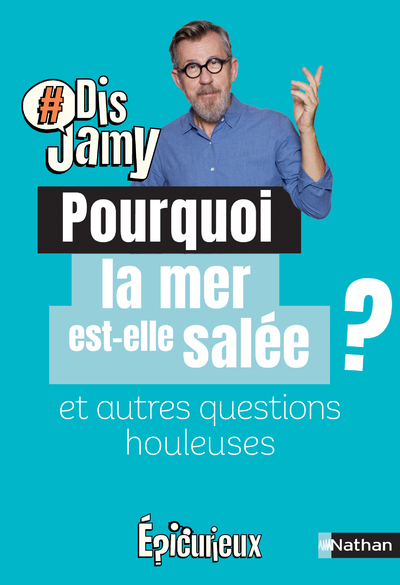 Pourquoi la mer est salée ? Et autres questions de plage - Jamy Gourmaud - NATHAN