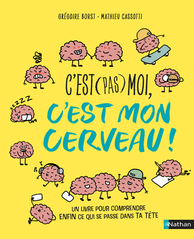 C'est (pas) moi, c'est mon cerveau - Grégoire Borst, Mathieu Cassotti, Clémentine Latron - NATHAN