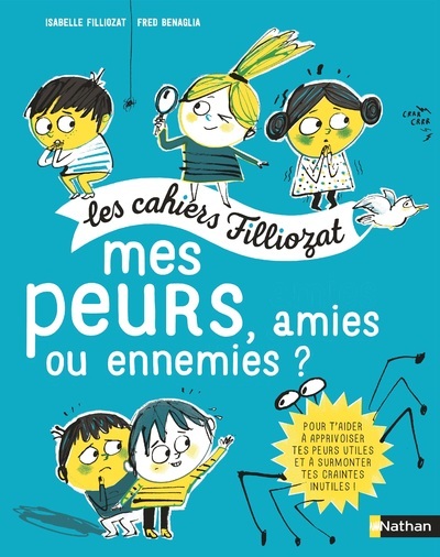 Les cahiers Filliozat : Mes peurs, amies ou ennemies ? - Isabelle Filliozat, Frédéric Benaglia - NATHAN