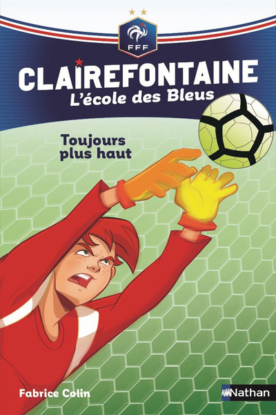 Clairefontaine L'école des Bleus : Toujours plus haut - Fabrice Colin, Christine Chatal - NATHAN