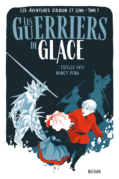 Les aventures d'Alduin et Léna - tome 1 Les Guerriers de Glace - Estelle Faye, Nancy Peña - NATHAN