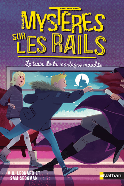 Mystères sur les rails - tome 4 Le train de la montagne maudite - M.G. Leonard, Sam Sedgman, Oriol Vidal, Lilas Nord - NATHAN