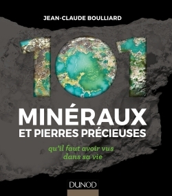 101 minéraux et pierres précieuses - qu'il faut avoir vus dans sa vie - Jean-Claude Boulliard, Alain Jeanne-Michaud - DUNOD