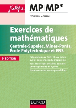 Exercices de mathématiques MP-MP* Centrale-SupElec, Mines-Ponts, Ecole Polytechnique et ENS - Thierry Dugardin, Marc Rezzouk - DUNOD