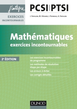 Mathématiques Exercices incontournables PCSI-PTSI - 2e éd. - Julien Freslon, Marie Hézard, Jérôme Poineau, Amaury Freslon - DUNOD