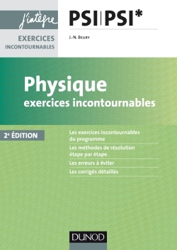 Physique Exercices incontournables PSI - 2e éd. - Jean-Noël Beury - DUNOD Physique Exercices incontournables PSI - 2e éd. - Jean-Noël Beury - DUNOD