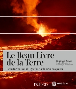 Le Beau Livre de la Terre - 2e ed. - De la formation du système solaire à nos jours - Patrick Wever, Jean-François Buoncristiani - DUNOD