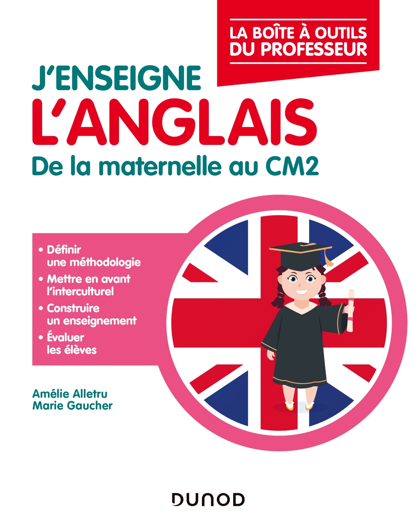 J'enseigne l'anglais - De la maternelle au CM2 - Amélie Alletru, Marie Gaucher - DUNOD