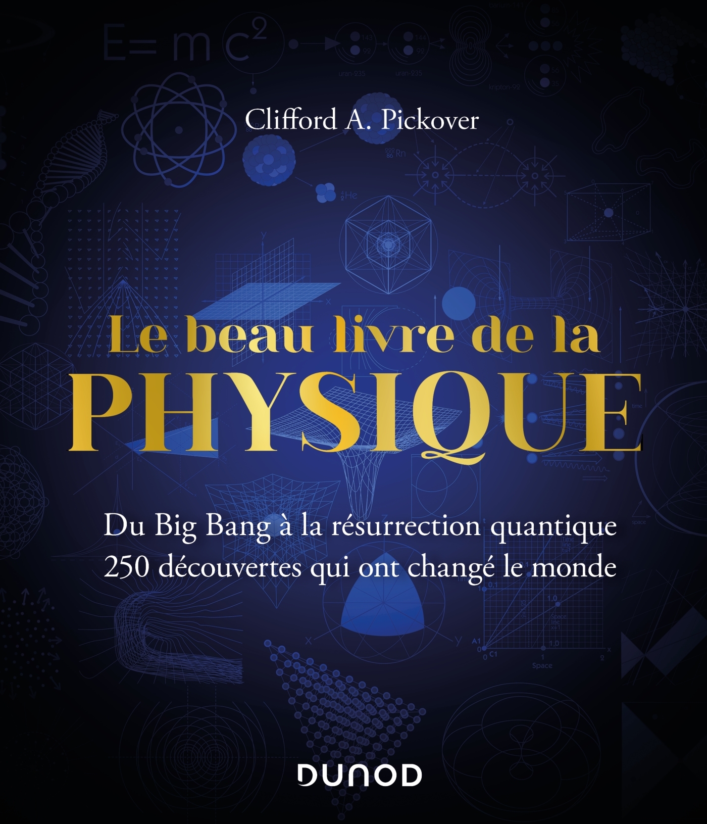 Le Beau Livre de la physique - Du Big Bang à la résurrection quantique - Clifford A. Pickover - DUNOD