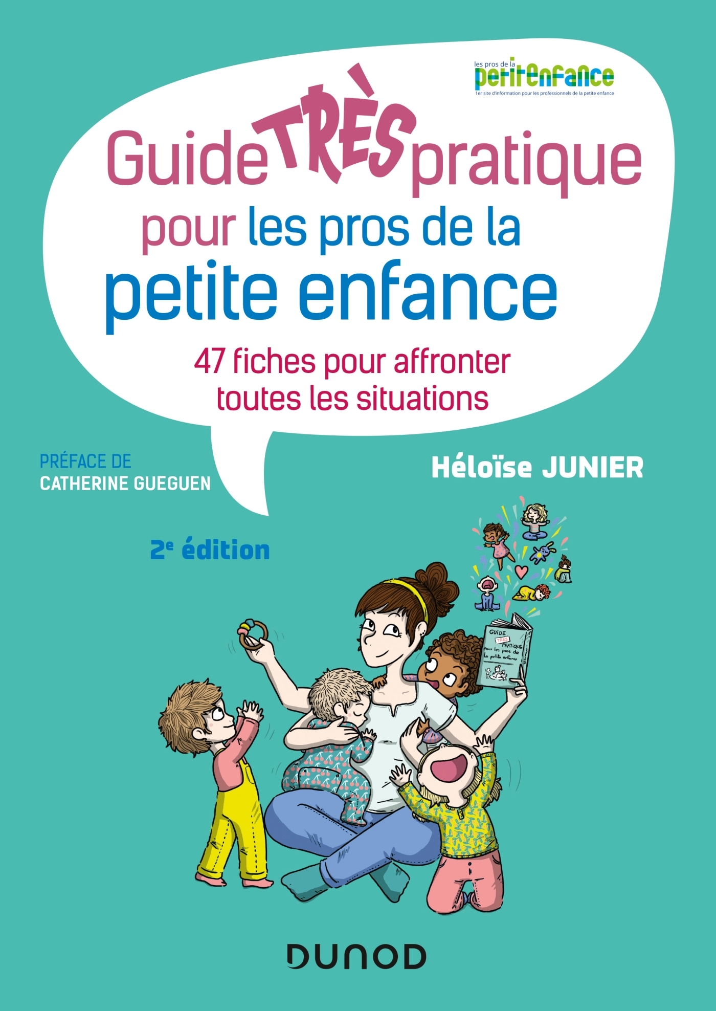 Guide TRÈS pratique pour les pros de la petite enfance - 47 fiches pour affronter toutes les situati - Héloïse Junier - DUNOD