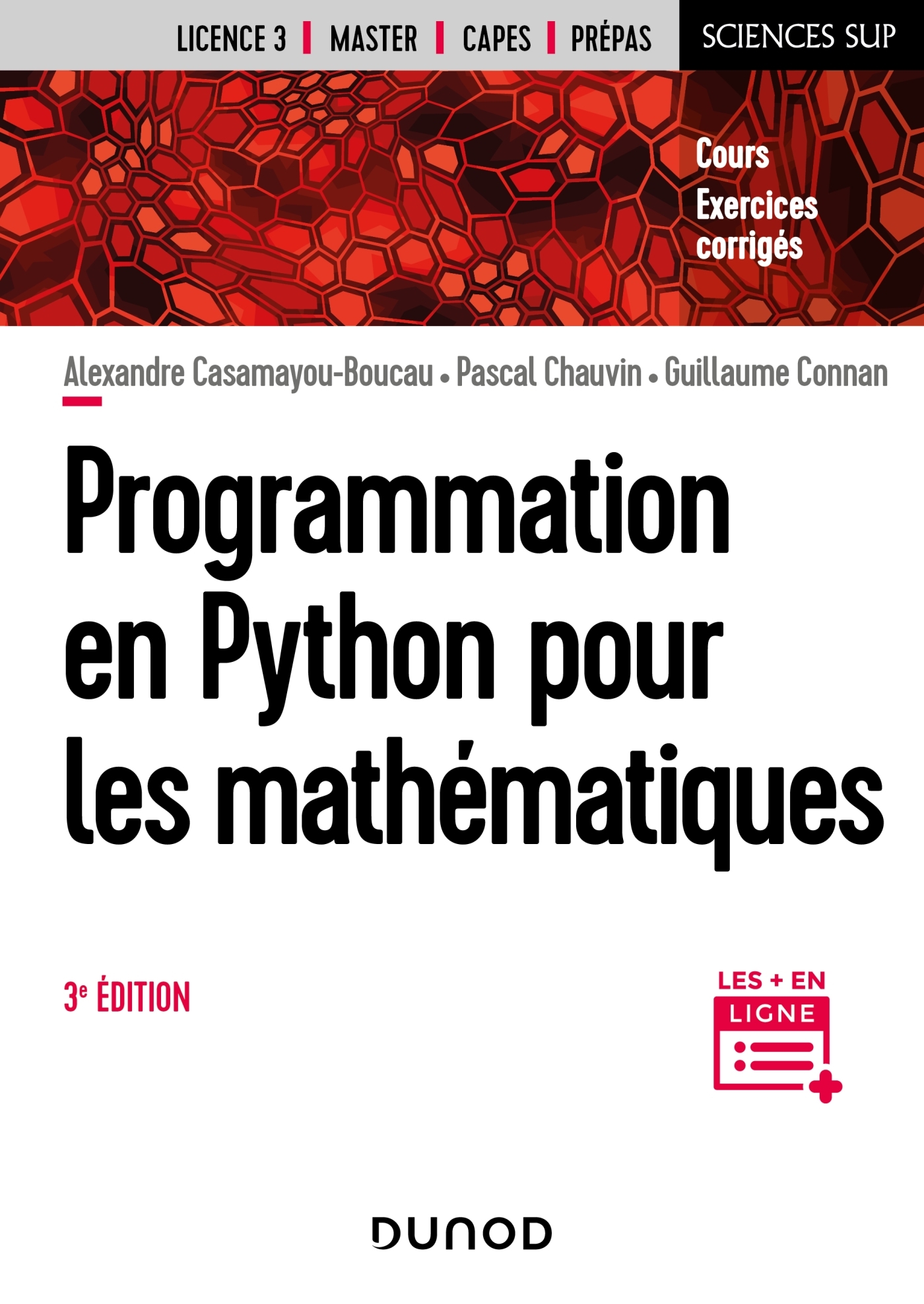 Programmation en Python pour les mathématiques - 3e éd. - Alexandre Casamayou-Boucau, Pascal Chauvin Pascal Chauvin, Guillaume Connan, Pascal Chauvin - DUNOD Programmation en Python pour les mathématiques - 3e éd. - Alexandre Casamayou-Boucau, Pascal Chauvin Pascal Chauvin, Guillaume Connan, Pascal Chauvin - DUNOD