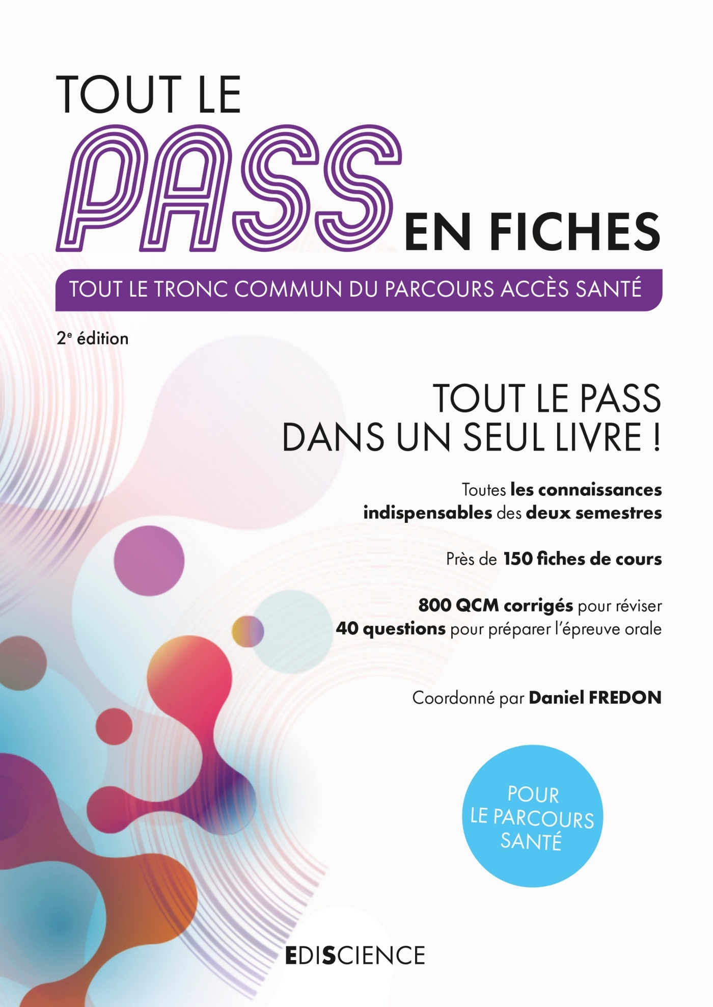 Tout le PASS en fiches - 2e éd. - Daniel Fredon, Laurence Sebellin, Simon Beaumont, Jérôme Carletto, Samir Cherrak, Romain Ferry, Édouard Fougere, Arnaud Géa, Elise Marche, Michel MÉTROT - EDISCIENCE