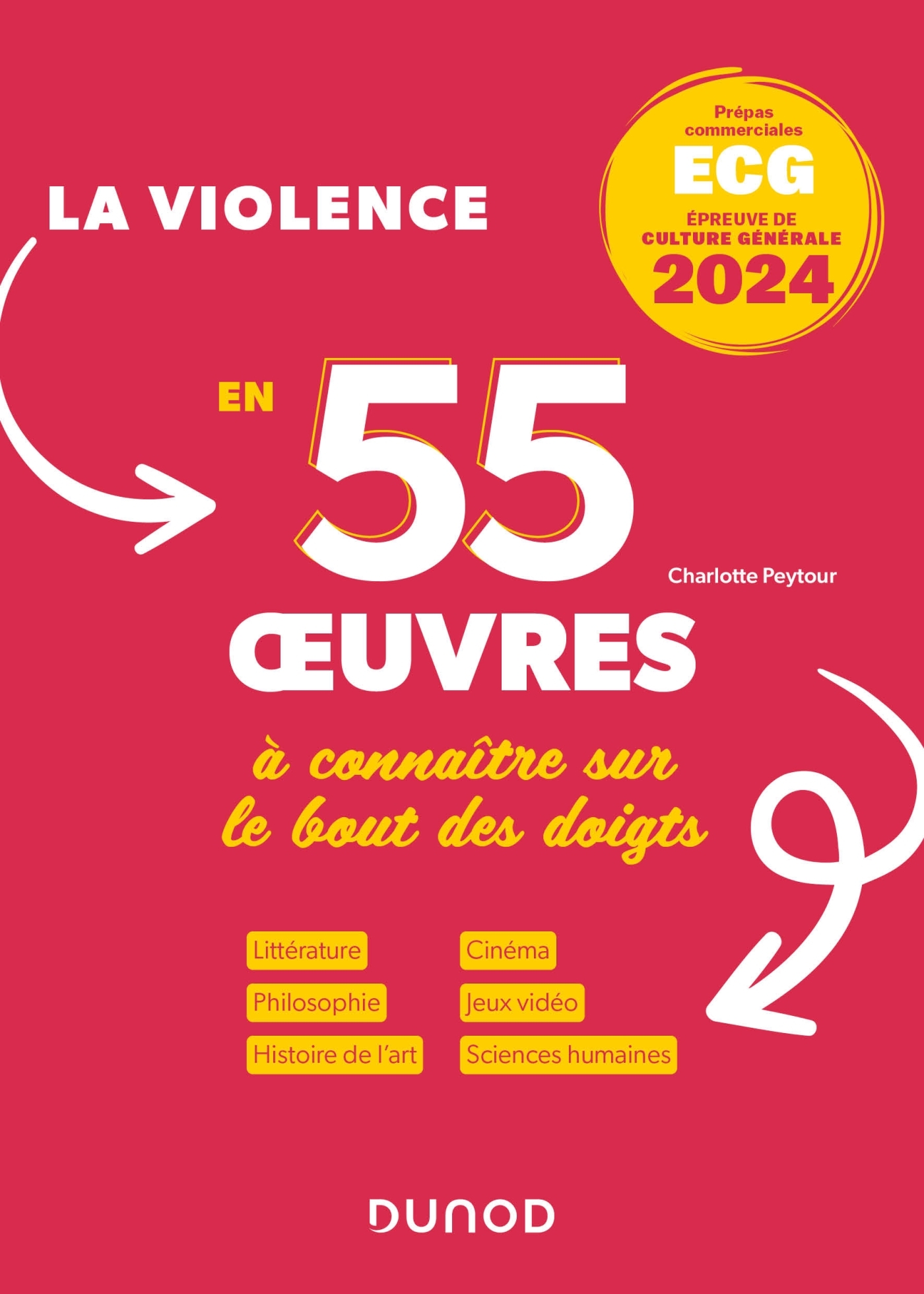 La violence 55 oeuvres à connaître sur le bout des doigts ECG - Thème de culture générale 2024 - Charlotte Peytour - DUNOD