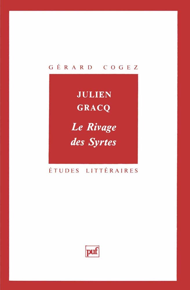 Julien Gracq. « Le Rivage des Syrtes » - Gérard Cogez - PUF