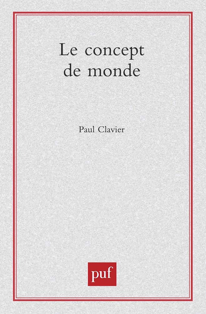 Le concept de monde - Paul Clavier - PUF