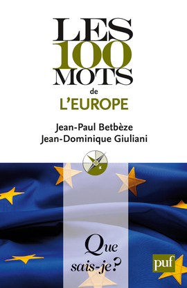 Les 100 mots de l'Europe - Jean-Dominique Giuliani, Jean-Paul Betbèze - QUE SAIS JE