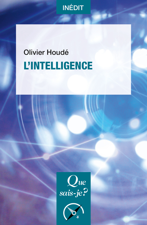 L'Intelligence - Olivier Houdé - QUE SAIS JE