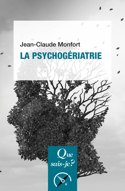 La psychogériatrie - Jean-Claude Monfort - QUE SAIS JE