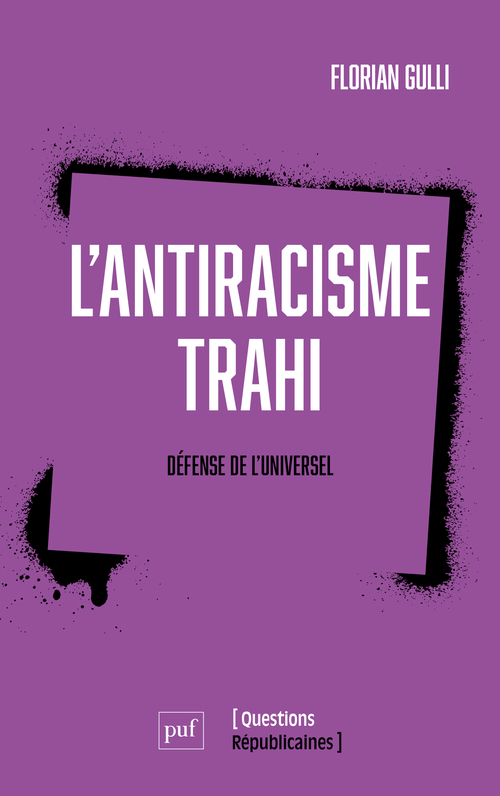 L'antiracisme trahi - Florian Gulli - PUF