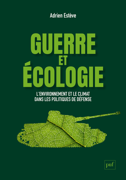 Guerre et écologie - Adrien Estève - PUF Guerre et écologie - Adrien Estève - PUF