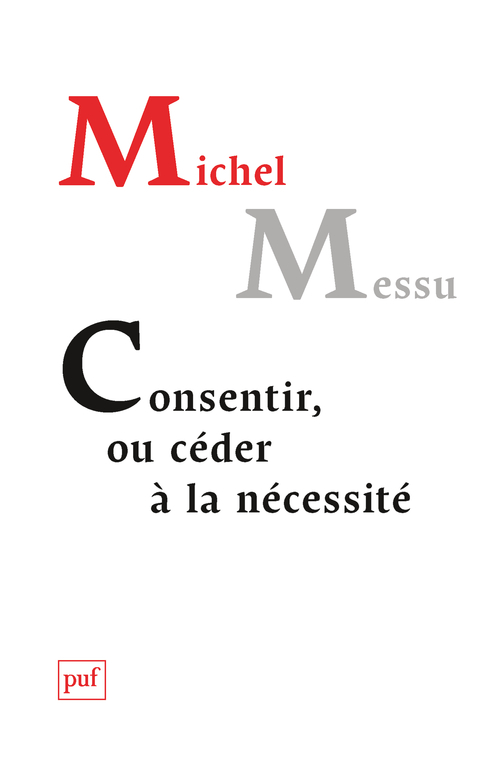 Consentir, ou céder à la nécessité - Michel Messu - PUF